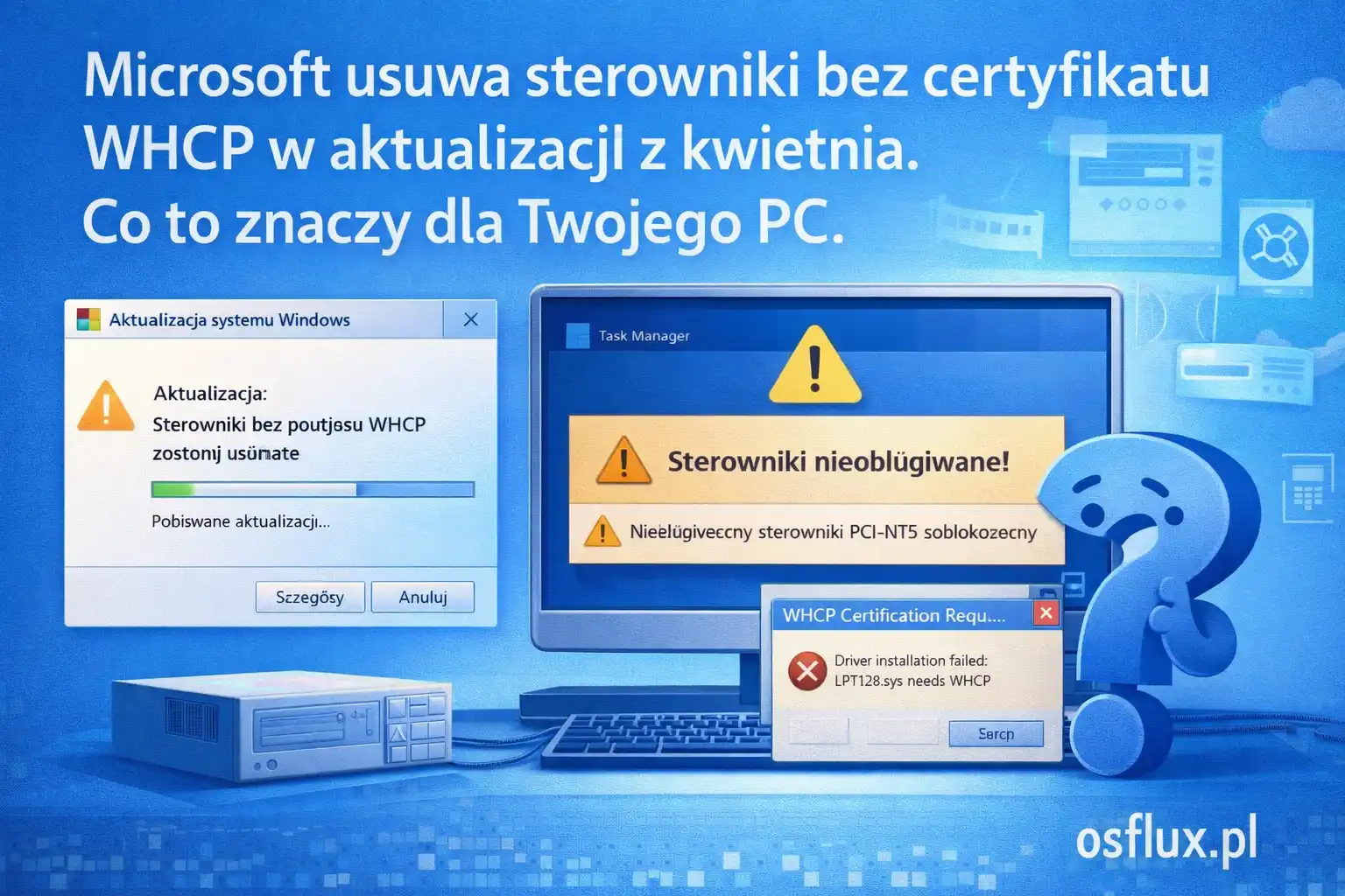 Microsoft usuwa sterowniki bez certyfikatu WHCP w aktualizacji z kwietnia. Co to znaczy dla Twojego PC.