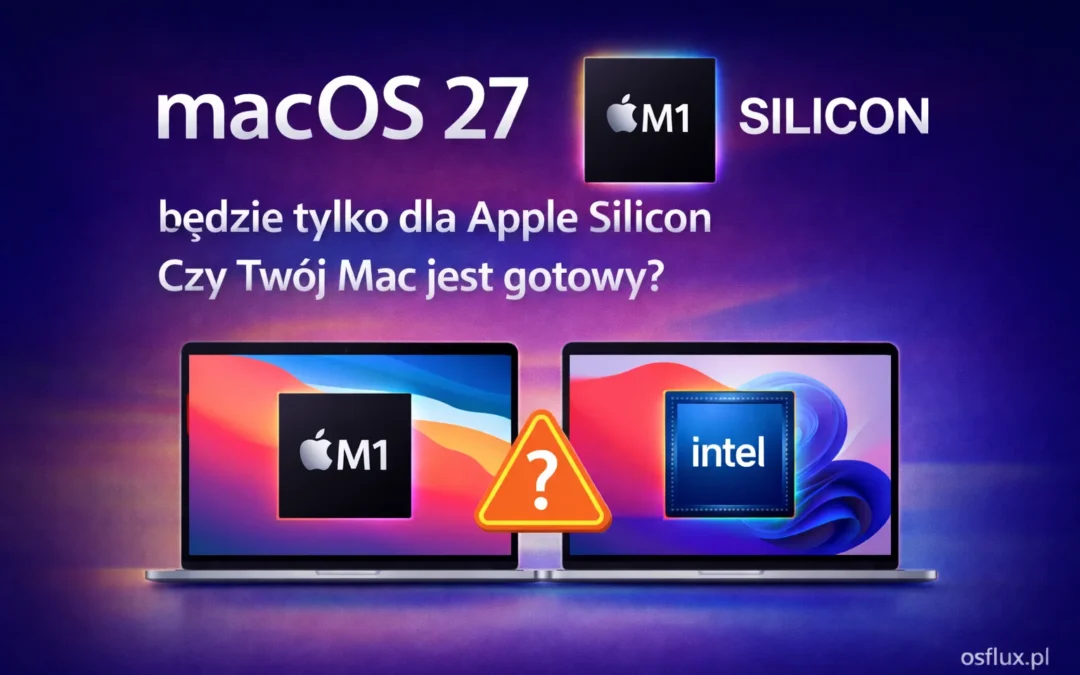 macOS 27 będzie tylko dla Apple Silicon. Czy Twój Mac jest gotowy?