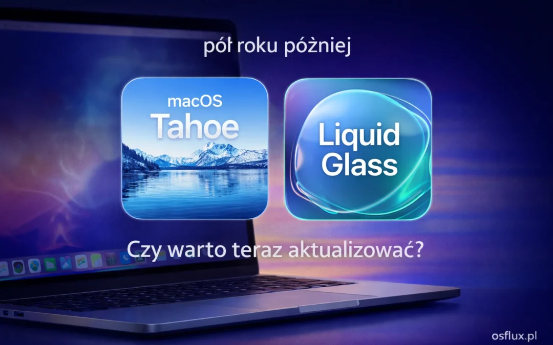 macOS Tahoe i Liquid Glass pół roku później. Czy warto teraz aktualizować?