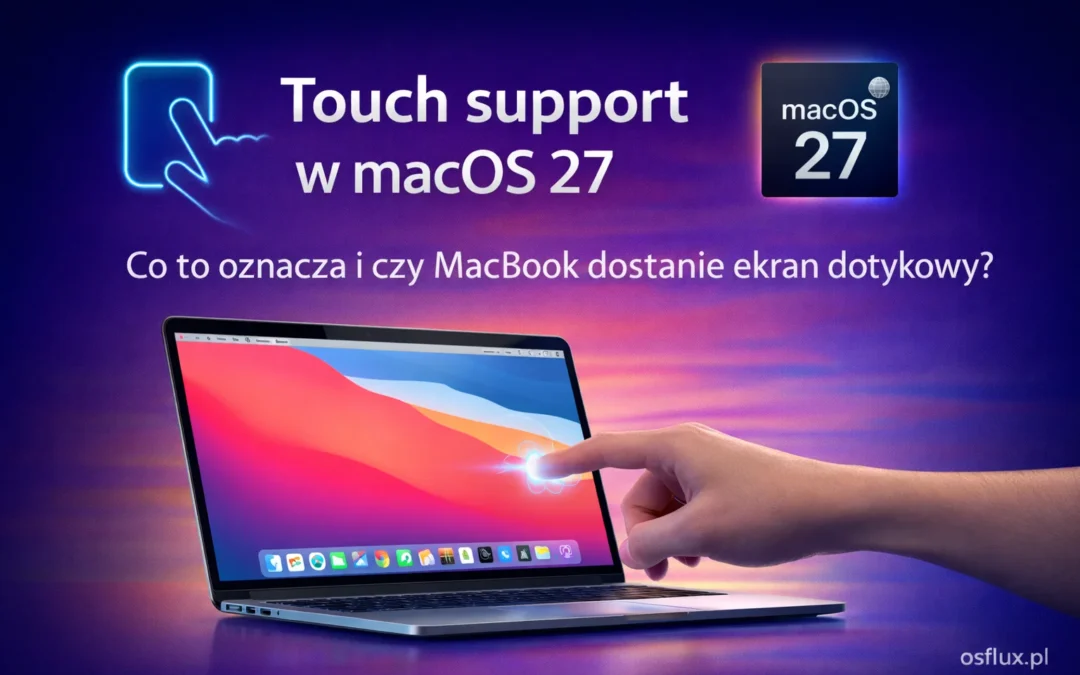 Touch support w macOS 27. Co to oznacza i czy MacBook dostanie ekran dotykowy?