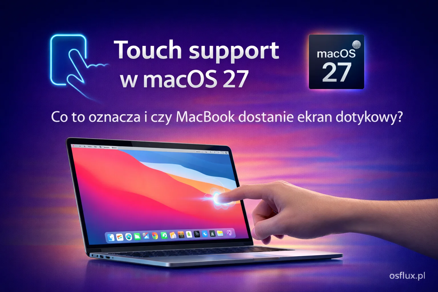 Touch support w macOS 27. Co to oznacza i czy MacBook dostanie ekran dotykowy?