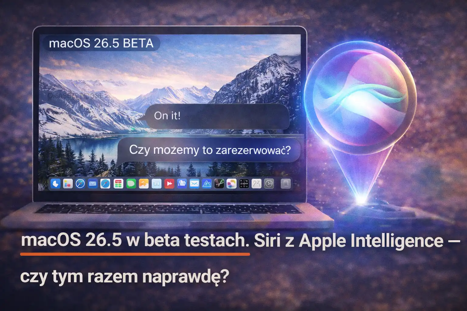 macOS 26.5 w beta testach. Siri z Apple Intelligence — czy tym razem naprawdę?