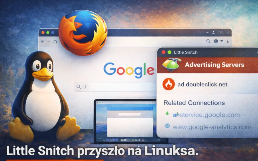Little Snitch przyszło na Linuksa. I od razu pokazało że Firefox łączy się z serwerami reklamowymi przed pierwszym wyszukiwaniem.